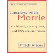 Tuesdays with Morrie: An Old Man, a Young Man and Life's Greatest Lesson (Paperback)