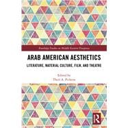 Arab-American Aesthetics: Literature, Material Culture, Film and Theatre