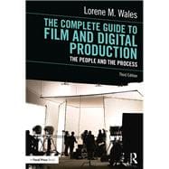 The Complete Guide to Film and Digital Production: The People and The Process