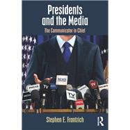 Presidents and the Media: The Communicator in Chief