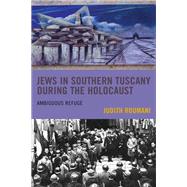Jews in Southern Tuscany during the Holocaust Ambiguous Refuge
