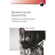 Decolonizing the Colonial City Urbanization and Stratification in Kingston, Jamaica