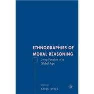 Ethnographies of Moral Reasoning Living Paradoxes of a Global Age