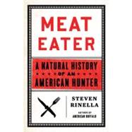 Meat Eater : A Natural History of an American Hunter