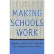 Making Schools Work : Negotiating Educational Meaning and Transforming the Margins
