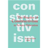 The Practice of Constructivism in Science Education