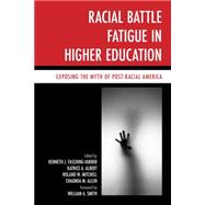 Racial Battle Fatigue in Higher Education Exposing the Myth of Post-Racial America