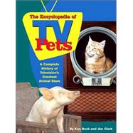 Encyclopedia of TV Pets : A Complete History of Television's Greatest Animal Stars