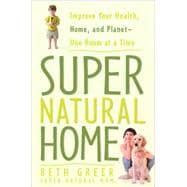 Super Natural Home Improve Your Health, Home, and Planet--One Room at a Time
