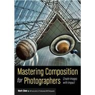 Mastering Composition for Photographers Create Images with Impact