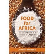 Food for Africa The Life and Work of a Scientist in GM Crops