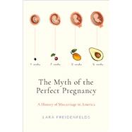The Myth of the Perfect Pregnancy A History of Miscarriage in America