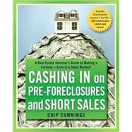 Cashing in on Pre-foreclosures and Short Sales A Real Estate Investor's Guide to Making a Fortune Even in a Down Market