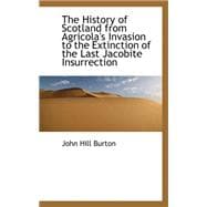 The History of Scotland from Agricola's Invasion to the Extinction of the Last Jacobite Insurrection