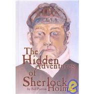 The Hidden Adventures of Sherlock Holmes: A Novel and Three Short Stories