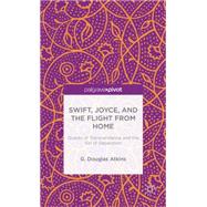 Swift, Joyce, and the Flight from Home Quests of Transcendence and the Sin of Separation