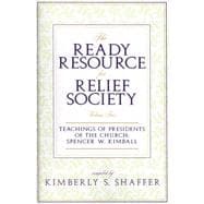 The Ready Resource for Relief Society, Volume Two: Teachings of Presidents of the Church: Spencer W Kimball