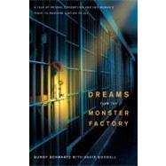 Dreams from the Monster Factory : A Tale of Prison, Redemption, and One Woman's Fight to Restore Justice to All