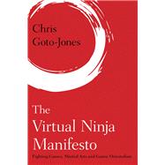 The Virtual Ninja Manifesto Fighting Games, Martial Arts and Gamic Orientalism