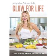 Glow For Life A Science Backed Guide to Nutrition, Fitness, and Clear Skin