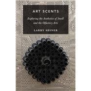 Art Scents Exploring the Aesthetics of Smell and the Olfactory Arts