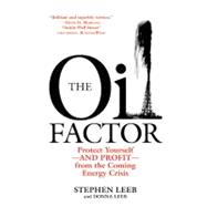 The Oil Factor : Protect Yourself-and Profit-from the Coming Energy Crisis