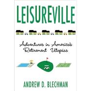 Leisureville Adventures in America's Retirement Utopias