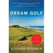 Dream Golf The Making of Bandon Dunes, Revised and Expanded