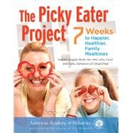The Picky Eater Project 6 Weeks to Happier, Healthier Family Mealtimes