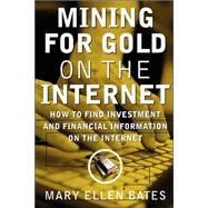 Mining for Gold on the Internet : How to Find Investment and Financial Information on the Internet