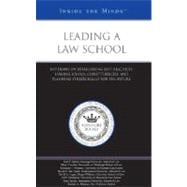 Leading a Law School : Top Deans on Establishing Best Practices, Serving School Constituencies, and Planning Strategically for the Future (Inside the Minds)