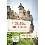 A Chateau Under Siege A Bruno, Chief of Police Novel