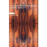Life and Voyages of Christopher Columbus Volume II : The Life and Voyages of Christopher Columbus Volume II