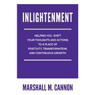 Inlightenment Helping You Shift Your Thoughts and Actions to a place of Positivity, Transformation, and Continuous Growth