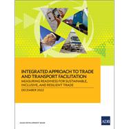 Integrated Approach to Trade and Transport Facilitation Measuring Readiness for Sustainable, Inclusive, and Resilient Trade