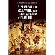 El problema de la esclavitud en la filosofía política de Platón: una lectura ética de la República