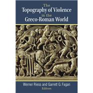 The Topography of Violence in the Greco-roman World