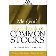 Mergent's Handbook of Common Stocks Summer 2005: Featuring First-Quarter Results for 2005