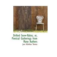 Drifted Snow-flakes; Or, Poetical Gatherings from Many Authors