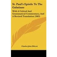 St Paul's Epistle to the Galatians : With A Critical and Grammatical Commentary, and A Revised Translation (1863)