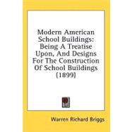 Modern American School Buildings : Being A Treatise upon, and Designs for the Construction of School Buildings (1899)