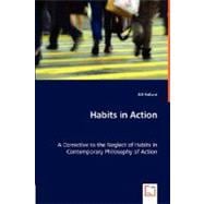 Habits in Action - A Corrective to the Neglect of Habits in Contemporary Philosophy of Action