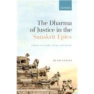 The Dharma of Justice in the Sanskrit Epics Debates on Gender, Varna, and Species,9780192859822
