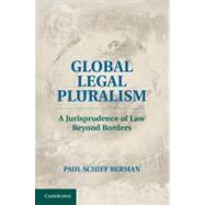 Global Legal Pluralism: A Jurisprudence of Law beyond Borders