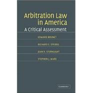 Arbitration Law in America: A Critical Assessment