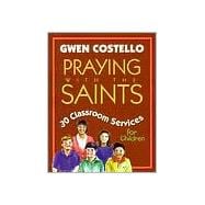 Praying with the Saints : 30 Classroom Services for Children