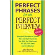 Perfect Phrases for the Perfect Interview: Hundreds of Ready-to-Use Phrases That Succinctly Demonstrate Your Skills, Your Experience and Your Value in Any Interview Situation Hundreds of Ready-to-Use Phrases That Succinctly Demonstrate Your Skills, Your Experience and Your V