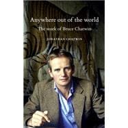 Anywhere out of the world The work of Bruce Chatwin