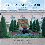 Capital Splendor Parks & Gardens of Washington, D.C.