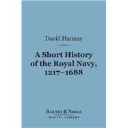 A Short History of the Royal Navy, 1217-1688 (Barnes & Noble Digital Library)